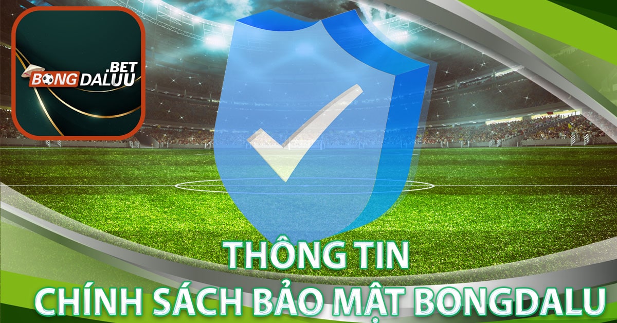 Thông tin Chính sách bảo mật Bongdalu