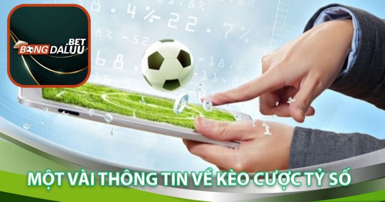 Một vài thông tin về kèo cược tỷ số