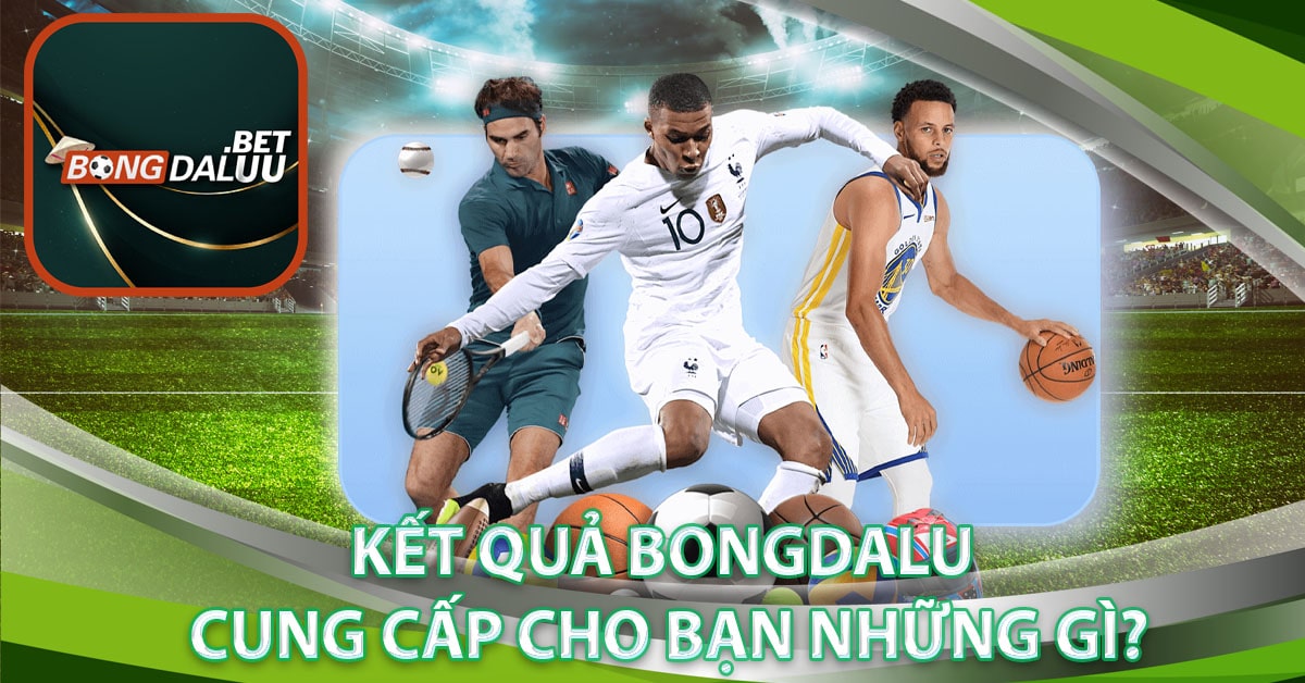 Kết quả bongdalu cung cấp cho bạn những gì?