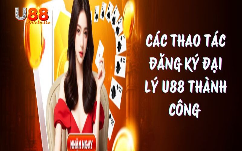 Hướng dẫn các thao tác đăng ký đại lý U88 thành công