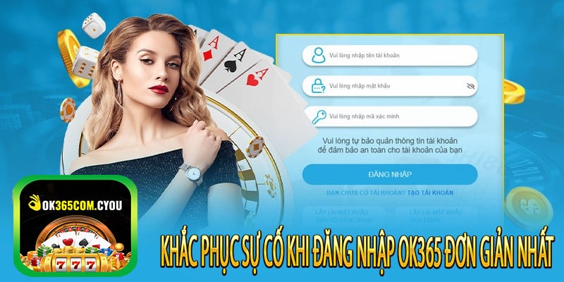 Khắc Phục Sự Cố Khi Đăng Nhập OK365 Đơn Giản Nhất