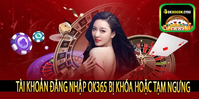 Tài khoản đăng nhập OK365 bị khóa hoặc tạm ngưng