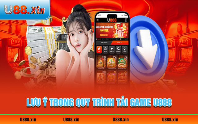 Điều người chơi cần chú ý khi tải game U888